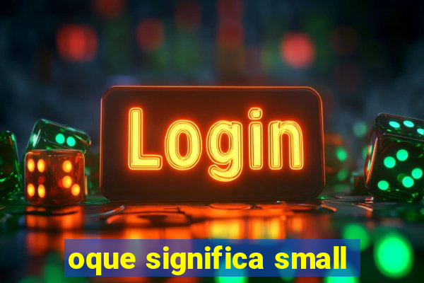 oque significa small