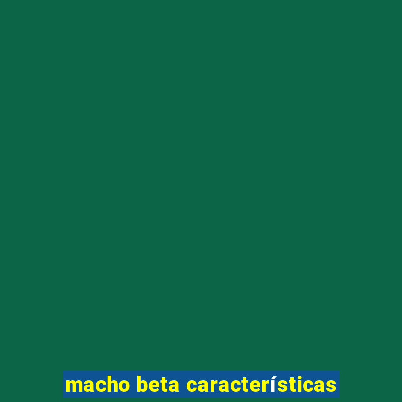 macho beta características