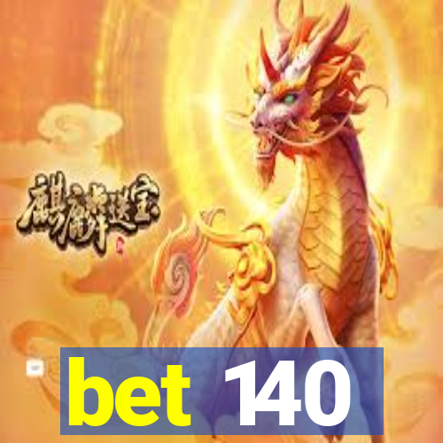 bet 140