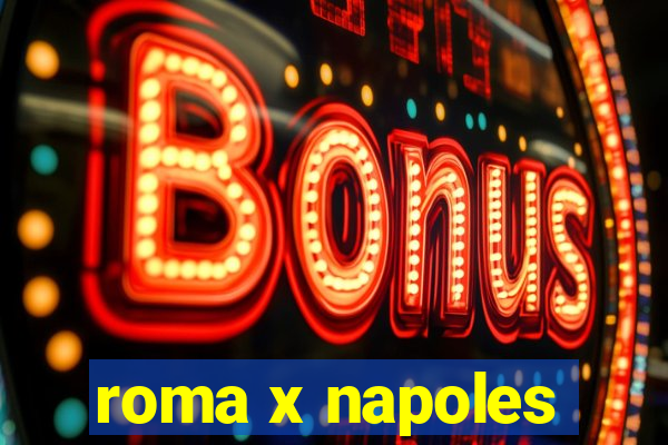 roma x napoles