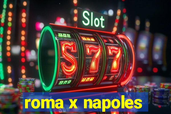 roma x napoles