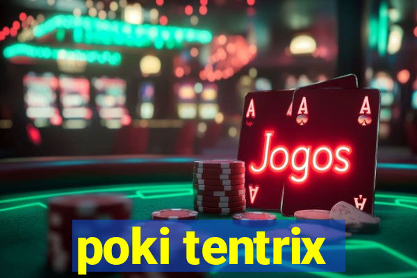 poki tentrix