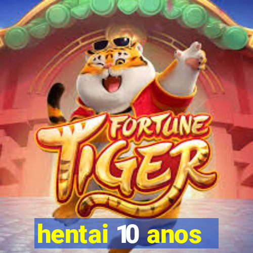 hentai 10 anos