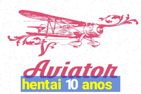 hentai 10 anos