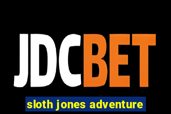 sloth jones adventure