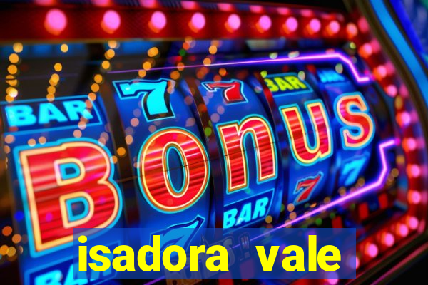 isadora vale reclame aqui