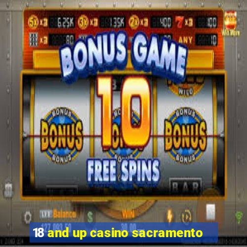 18 and up casino sacramento