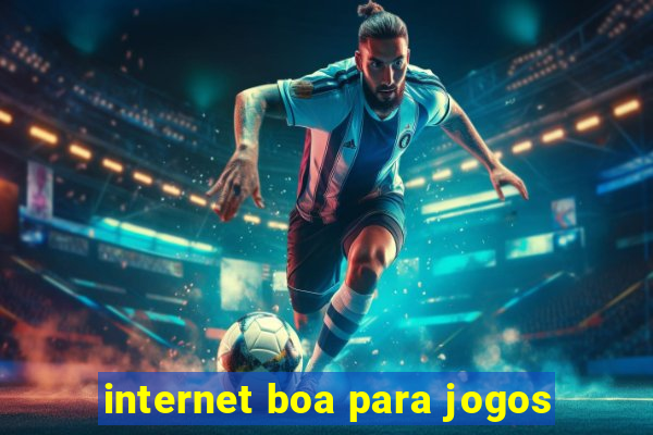 internet boa para jogos