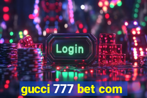 gucci 777 bet com