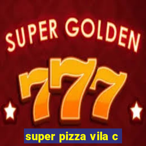 super pizza vila c