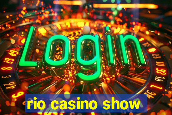 rio casino show