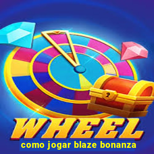 como jogar blaze bonanza