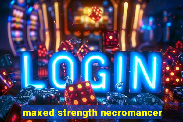 maxed strength necromancer