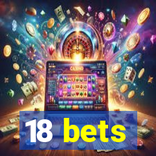 18 bets