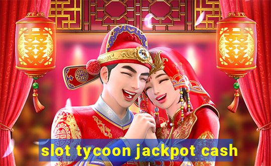 slot tycoon jackpot cash