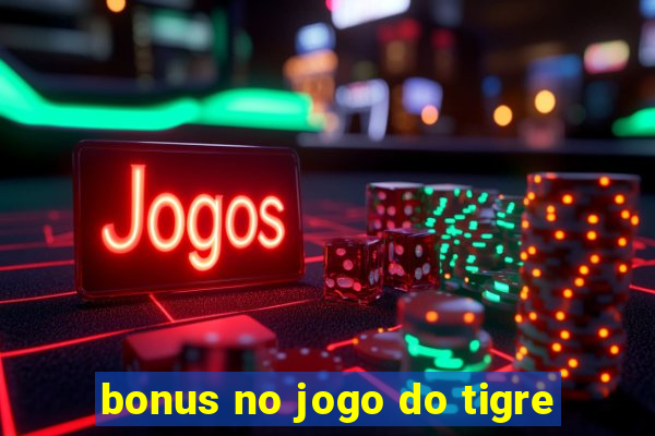 bonus no jogo do tigre