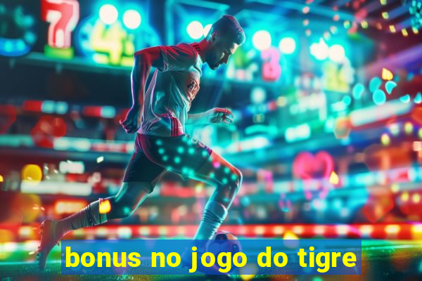 bonus no jogo do tigre