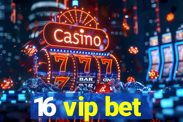 16 vip bet