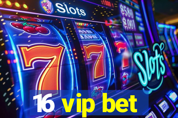 16 vip bet