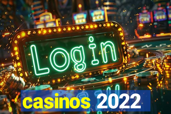 casinos 2022