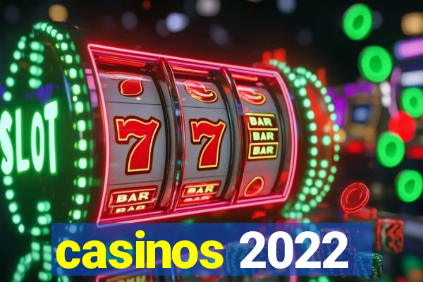 casinos 2022