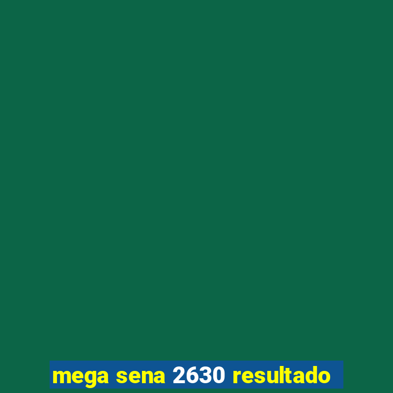 mega sena 2630 resultado