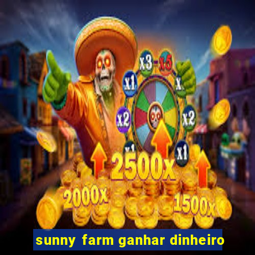 sunny farm ganhar dinheiro