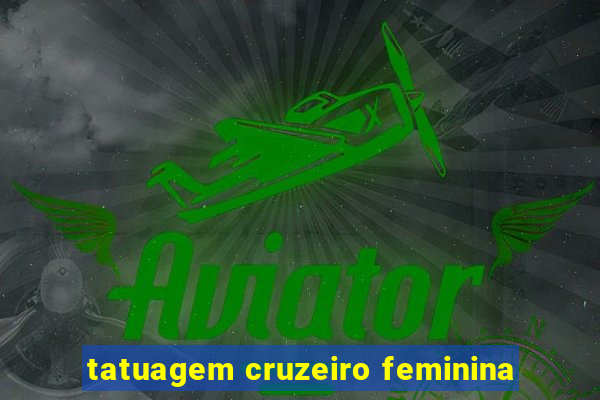 tatuagem cruzeiro feminina