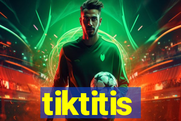 tiktitis