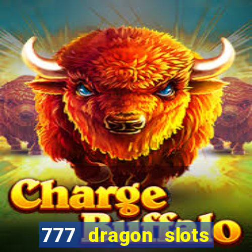 777 dragon slots casino games