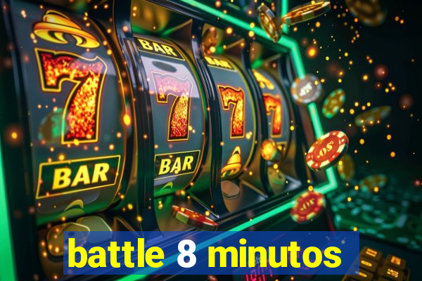 battle 8 minutos