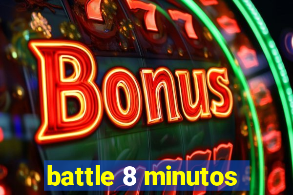 battle 8 minutos