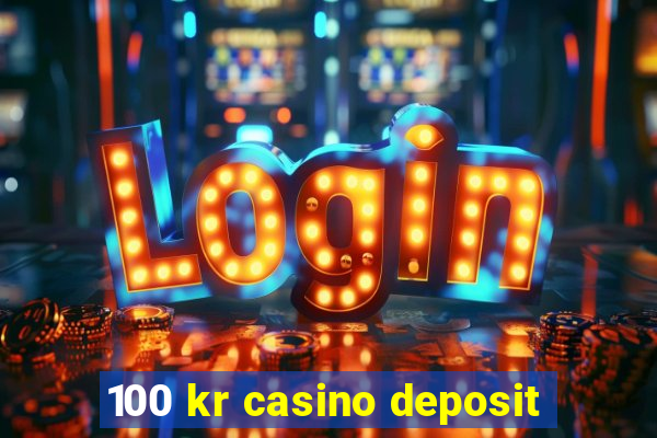 100 kr casino deposit