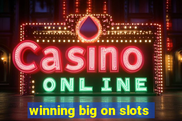 winning big on slots