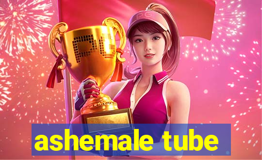 ashemale tube