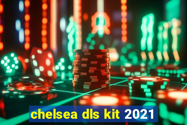 chelsea dls kit 2021