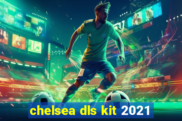 chelsea dls kit 2021