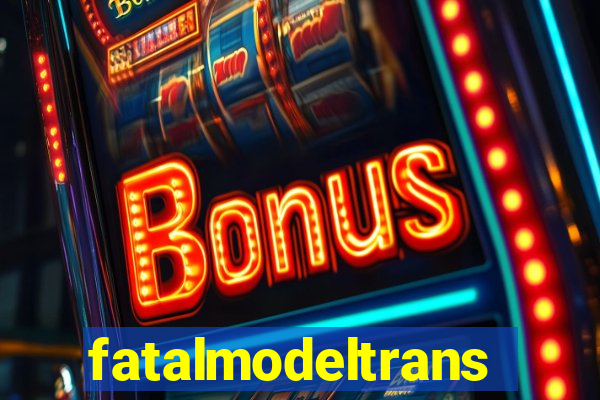 fatalmodeltransex