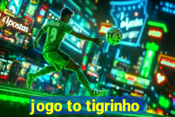 jogo to tigrinho