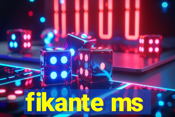 fikante ms