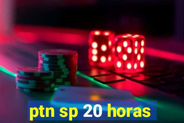 ptn sp 20 horas