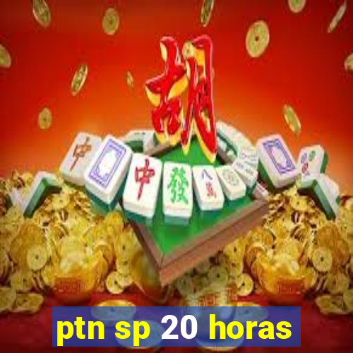 ptn sp 20 horas