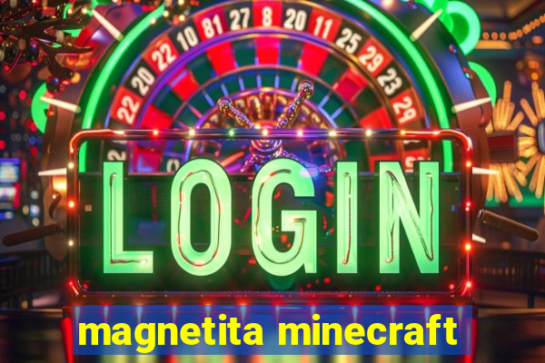 magnetita minecraft