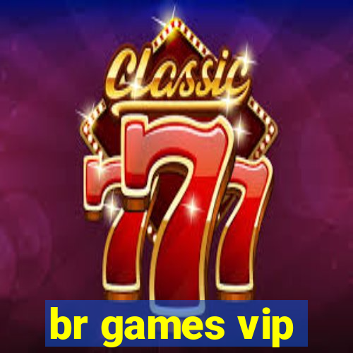 br games vip