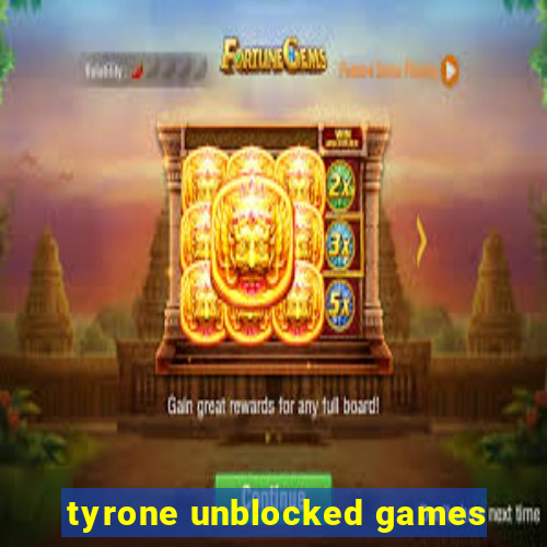 tyrone unblocked games