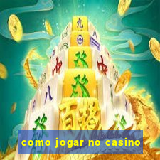 como jogar no casino