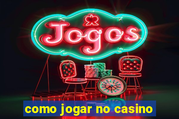 como jogar no casino