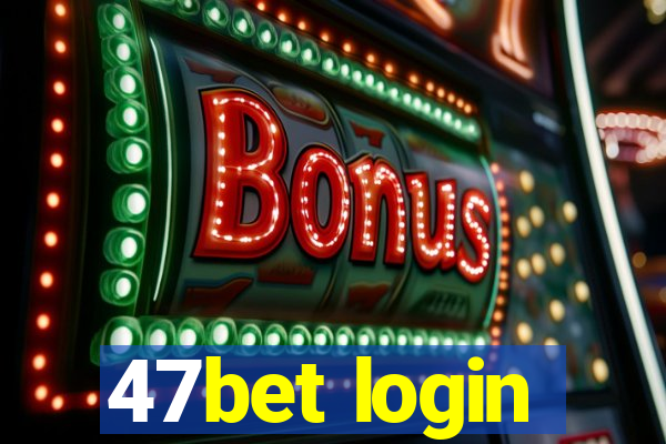 47bet login