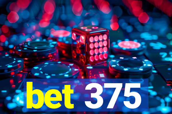 bet 375