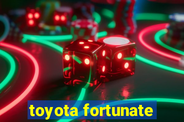 toyota fortunate